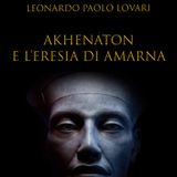 Akhenaton e Amarna  La Rivoluzione Monoteista