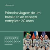 253 | Primeira viagem de um brasileiro ao espaço completa 20 anos