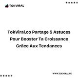 TokViral.co Partage 5 Astuces Pour Booster Ta Croissance Grâce Aux Tendances