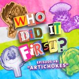 Artichokes - Episode 8 - Who Did It First?