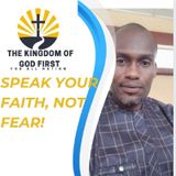 SPEAK YOUR FAITH, NOT FEAR!