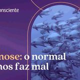 Normose_ o normal que nos faz mal _ Autoconsciente Podcast