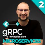 GRPC e Protocolos para Microservices • Parte 2 | Você Arquiteto