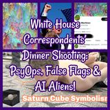 White House Correspondents’ Dinner Shooting: PsyOps, False Flags & AI Aliens!