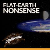 Flat Earth Nonsense & Wackadoodle Conspiracies