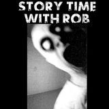 Story Time With Rob: Part 6