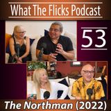 WTF 53 "The Northman" (2022)