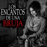LOS ENCANTOS DE UNA BRUJA (HISTORIAS Y RELATOS DE BRUJERIA)