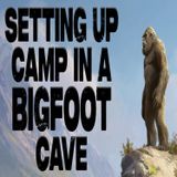 Bigfoot Caves Are A Bad Place to Set Up Camp