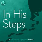 The Next Series on Purposely Equipped is In His Steps: A Holy Week Journey