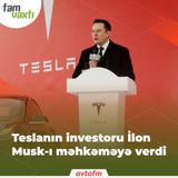 Tesla-nın investoru Elon Musk-ı məhkəməyə verdi | Tam vaxtı #83
