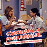 T8. E5. Conociendo a la mujer detrás de… (preguntas incomodas para conocernos)