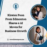 Kirsten Poon From Edmonton Shares 6 AI Moves for Business Growth