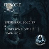 The Ephemeral Soldier and Anderson House Haunting