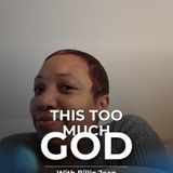 Episode 161- This is too much God!