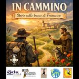 In Cammino - Storie sulle tracce di Francesco - A cura di Carlo De Sanctis - Puntata 1