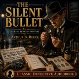 The Silent Bullet by Arthur B. Reeve | Classic Detective Mystery Audiobook Part 1