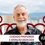 Cuidado Profundo e Atenção Dedicada | Carlos Alberto Bezerra