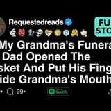 At My Grandma_s Funeral_ My Dad Opened The Casket And Put His Fingers Inside [FULL STORY](M4A_128K)