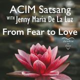 From Fear to Love, ACIM Satsang, A Course in Miracles, (Meditation, Talk & Sharing) 💗