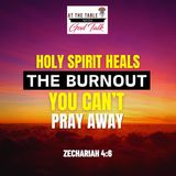 Holy Spirit Heals The Burnout You Can’t Pray Away