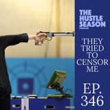 The Hustle Season: Ep. 346 They Tried To Censor Me