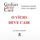 O VÍCIO DEVE CAIR // pr. Edson Palumbo