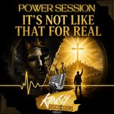 Power Session || It’s Not Like That For Real