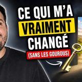 Ce qui m'a VRAIMENT changé (sans les gourous)