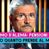 Massimo D'Alema, Pensioni D'Oro: Ecco Quanto Prende Al Mese!
