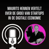 Maurits Hennen Vertelt Over De Groei Van Startups In De Digitale Economie