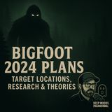 Bigfoot 2024 Plans | Target Locations, Research & Theories