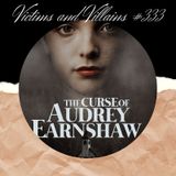 #333: The Curse of Audrey Earnshaw
