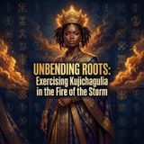 Unbending Roots: Exercising Kujichagulia in the Fire of the Storm