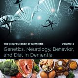 Genetics, Neurology, Behavior, and Diet in Dementia: The Neuroscience of Dementia, Volume 2