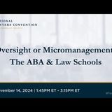 Professional Responsibility: Oversight or Micromanagement? The ABA & Law Schools