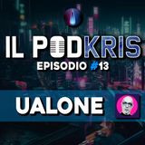 Il PODKRIS 🎙 | Episodio 13 | ▶ UALONE