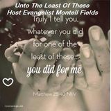 "Unto The Least Of These" with Evangelist Montell Fields