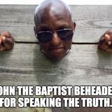 John The Baptist Beheaded For Speaking The Truth