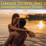 Lakeside Secrets Part 2: Awakening Forbidden Desires