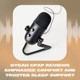 Oyeah CPAP Reviews Emphasize Comfort and Trusted Sleep Support