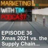 Ep. 36 - Xmas 2021 vs. the Supply Chain