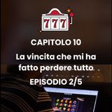 CAPITOLO 10 - Episodio 2 - Finalmente una vincita!