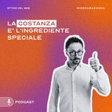 La costanza è l'ingrediente speciale - EP44