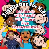 Be Friends with People with These Five Characteristics