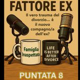 Puntata 8 - Quando il vero trauma del divorzio… è il nuovo compagno/a dell’ex