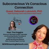 Subconscious vs. Conscious Connection - Guest Deborah Lukovich, PhD