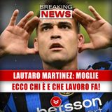 Lautaro Martinez, Moglie: Chi E' E Che Lavoro Fa!