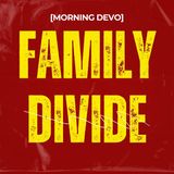 Family Divide [Morning Devo]