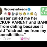 My sister called me her BACKUP PARENT and BANNED me from dating [FULL STORY] - Requested Reads